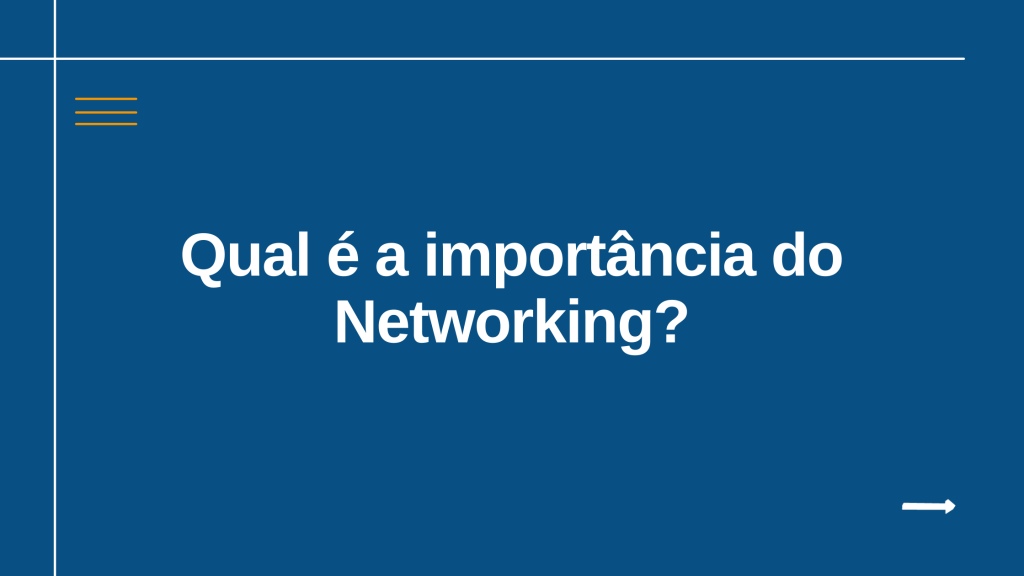 Você sabe qual é a importância do Networking?