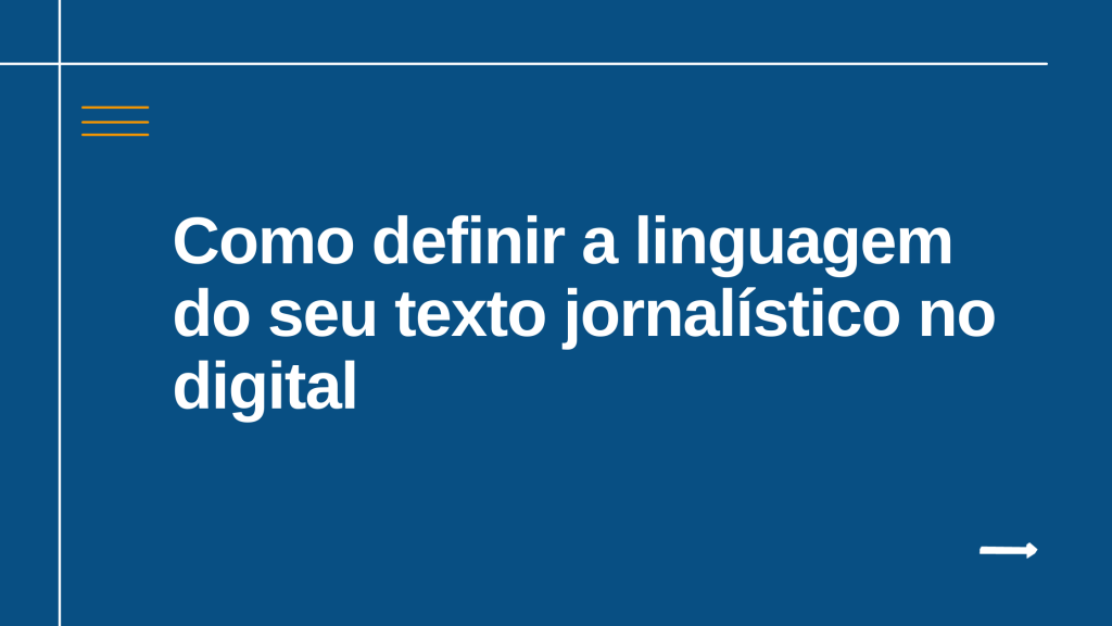 Como definir a linguagem do seu texto jornalístico no digital