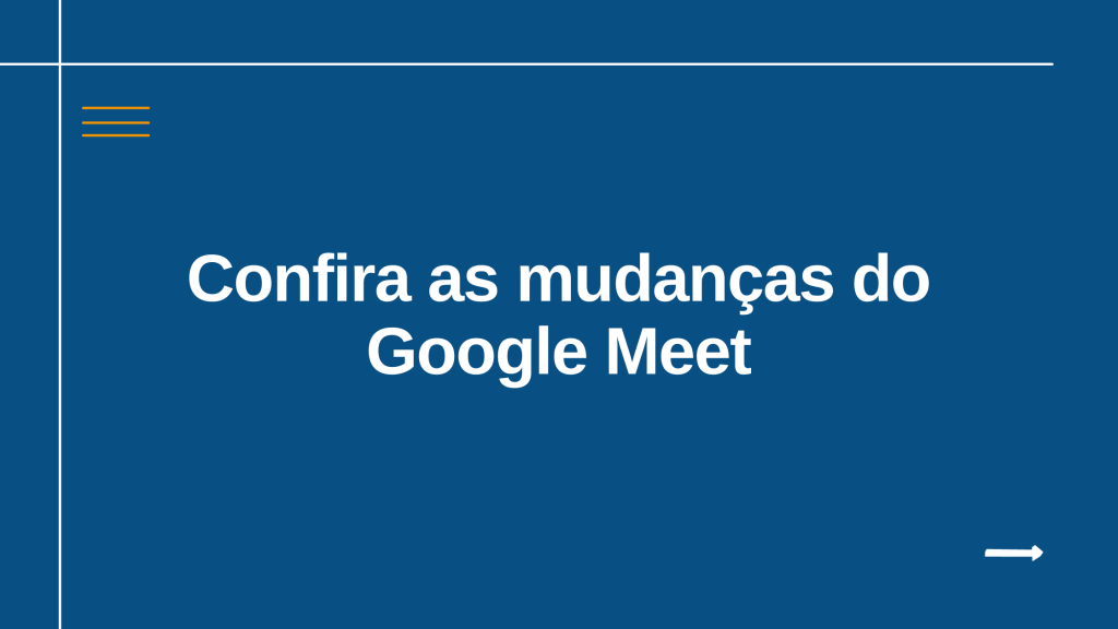 Confira as mudanças do Google Meet