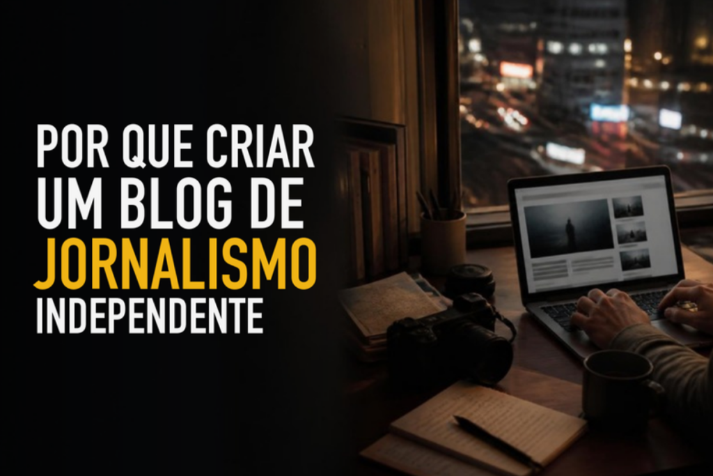 Por que criar um blog de jornalismo independente