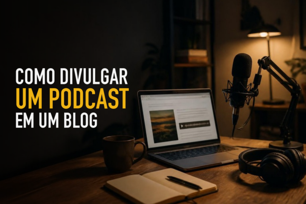 Como divulgar um podcast em um blog