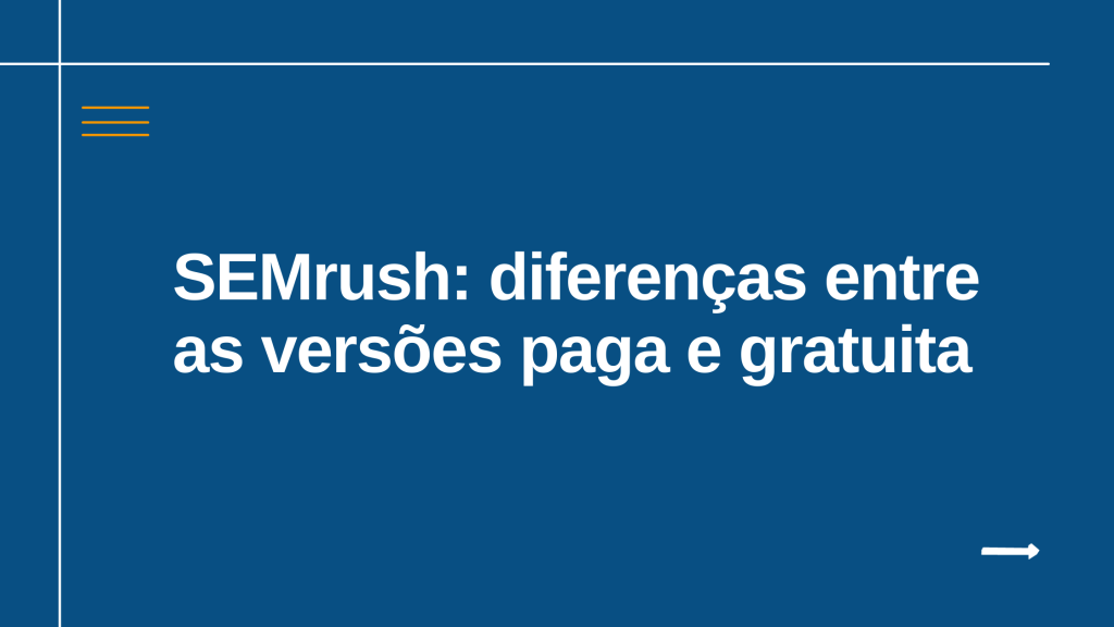SEMrush: diferenças entre as versões pagas e gratuita