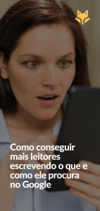 Como conseguir mais leitores escrevendo o que e como ele procura no Google